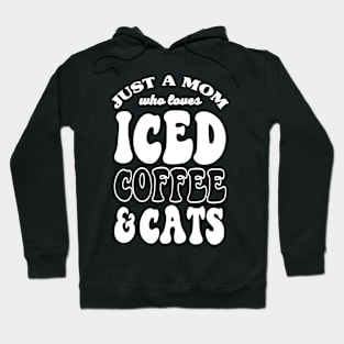 Just A Mom Who Loves Iced Coffee And Cats Hoodie